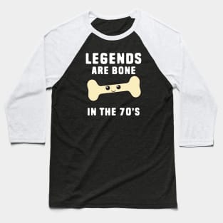 Funny legend are born in the 70s Baseball T-Shirt